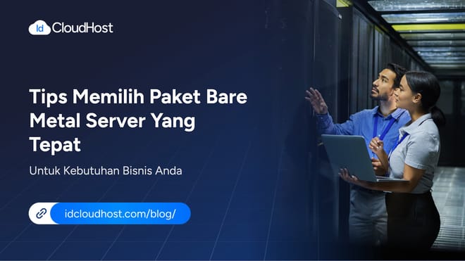 Tips Memilih Paket Bare Metal Server yang Tepat untuk Bisnis