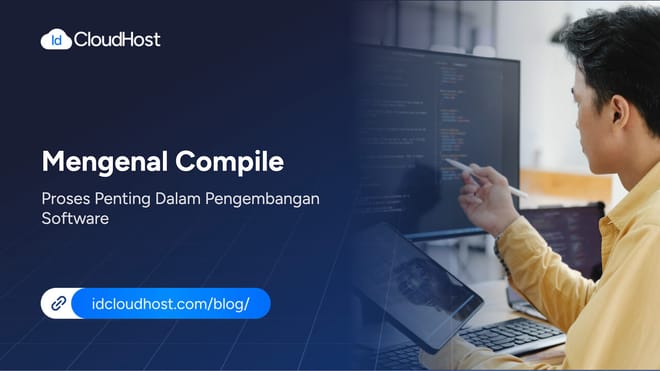 Mengenal Compile Proses Penting dalam Pengembangan Software