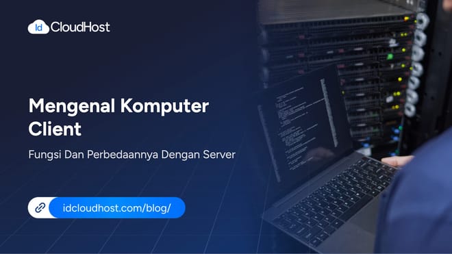 Mengenal Komputer Client dan Perbedaannya dengan Server