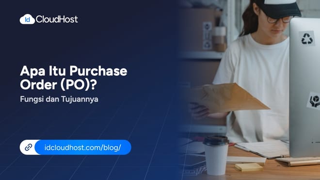Apa Itu Purchase Order (PO) ? Fungsi dan Tujuannya