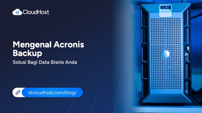 Mengenal Acronis Backup Solusi Bagi Data Bisnis Anda