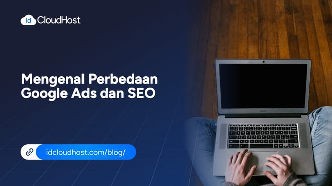 Mengenal Perbedaan Google Ads dan SEO