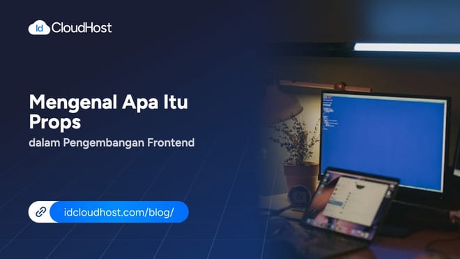 Mengenal Apa Itu Props dalam Pengembangan Frontend