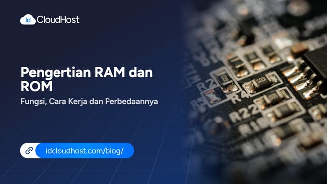 Pengertian RAM dan ROM Fungsi, Cara Kerja dan Perbedaannya