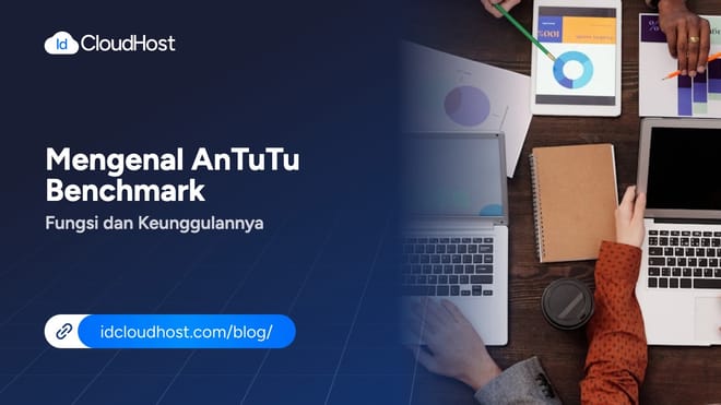 Mengenal AnTuTu Benchmark, Fungsi dan Keunggulannya