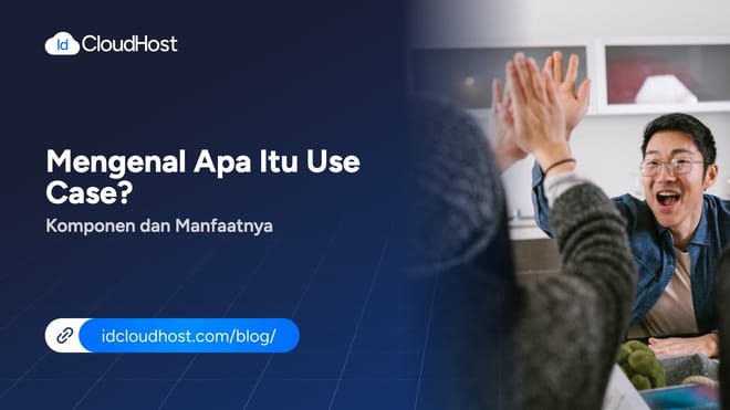 Mengenal Apa Itu Use Case? Komponen dan Manfaatnya