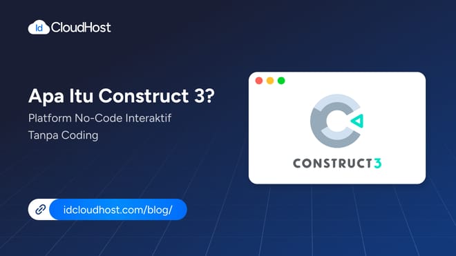 Apa Itu Construct 3? Platform No-Code Interaktif Tanpa Coding