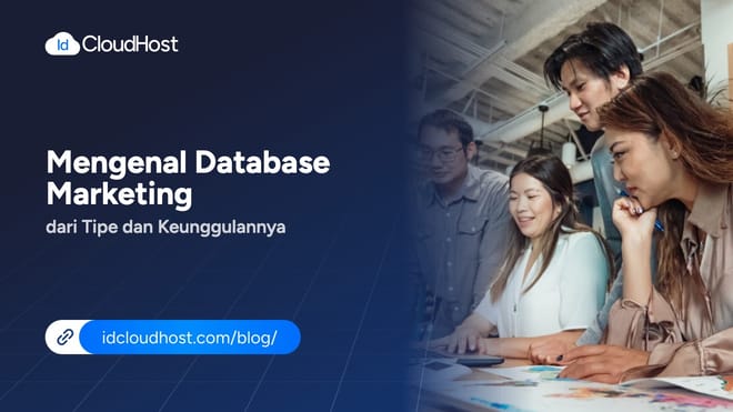 Mengenal Database Marketing dari Tipe dan Keunggulannya