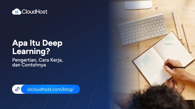 Apa Itu Deep Learning? Pengertian, Cara Kerja dan Contohnya