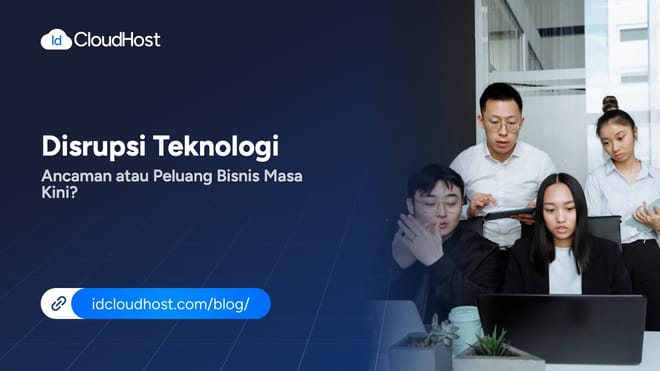Disrupsi Teknologi Ancaman atau Peluang Bisnis Masa Kini?