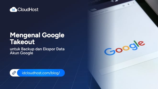 Mengenal Google Takeout untuk Backup dan Ekspor Data