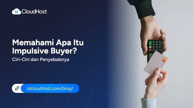 Memahami Apa Itu Impulsive Buyer? Ciri-Ciri dan Penyebabnya