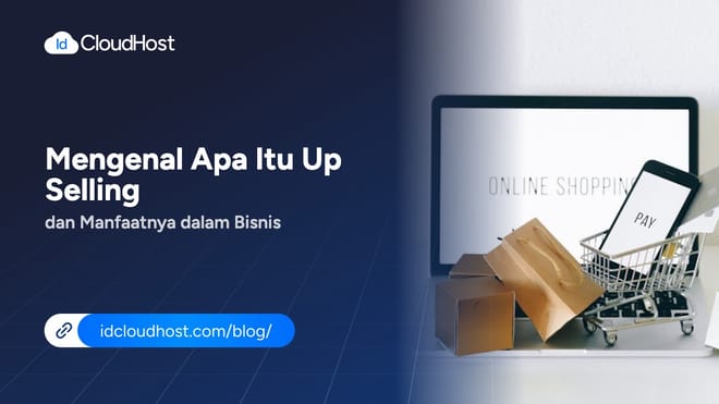 Mengenal Apa Itu Up Selling dan Manfaatnya dalam Bisnis