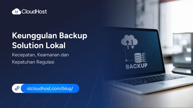Keunggulan Backup Lokal yang Cepat, Aman dan Patuh Regulasi