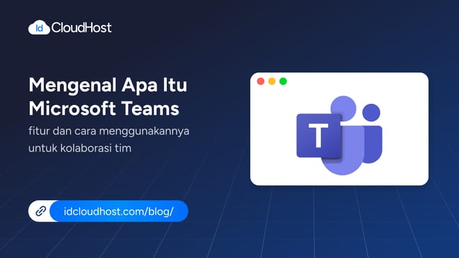 Mengenal Microsoft Teams dan Kelebihannya untuk Kolaborasi Tim