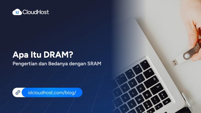 Apa Itu DRAM? Cara Kerja dan Bedanya dengan SRAM