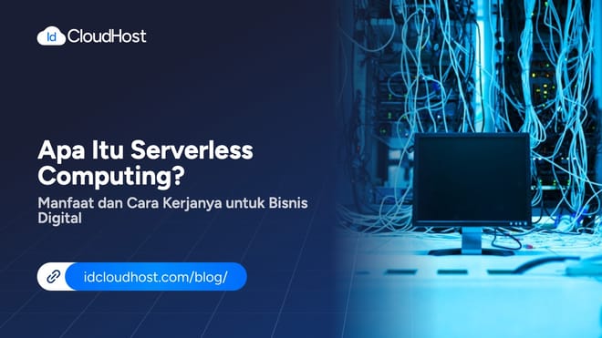 Apa Itu Serverless Computing? dan Cara Kerjanya untuk Bisnis