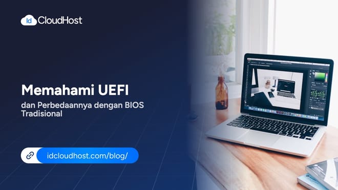Memahami UEFI dan Perbedaannya dengan BIOS Tradisional