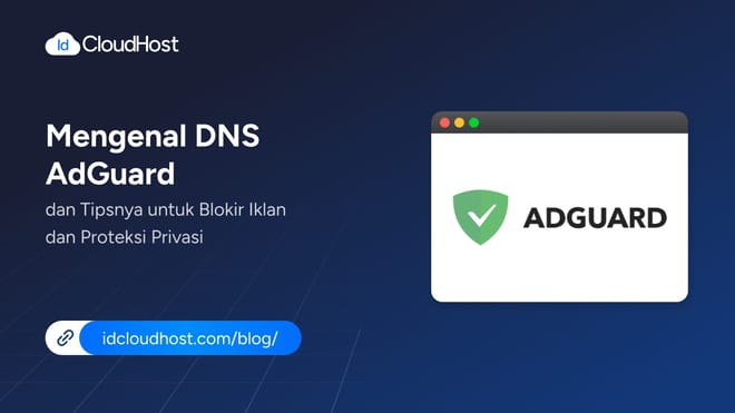 Apa Itu DNS AdGuard? Tipsnya Blokir Iklan dan Proteksi Privasi