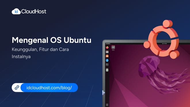 Mengenal OS Ubuntu Keunggulan, Fitur dan Cara Installnya