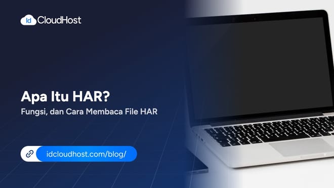 Apa Itu HAR? Pengertian, Fungsi dan Cara Membaca File HAR