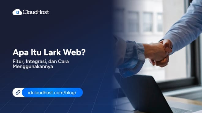 Apa Itu Lark Web? Fitur, Integrasi, dan Cara Menggunakannya