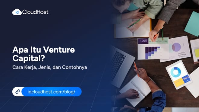 Apa Itu Venture Capital? Cara Kerja, Jenis, dan Contohnya