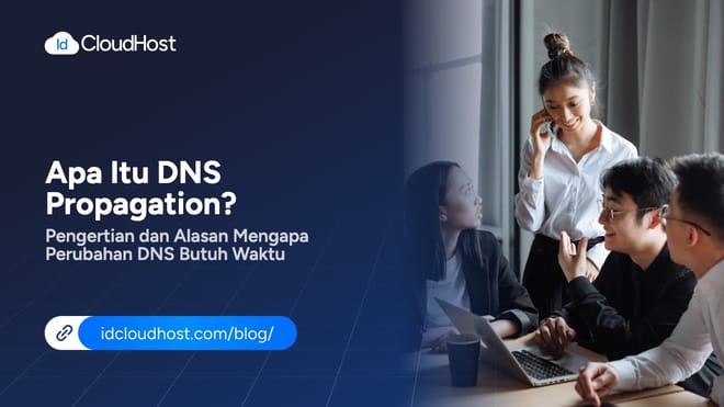 Apa Itu DNS Propagation? Pengertian & Alasan Perubahan DNS
