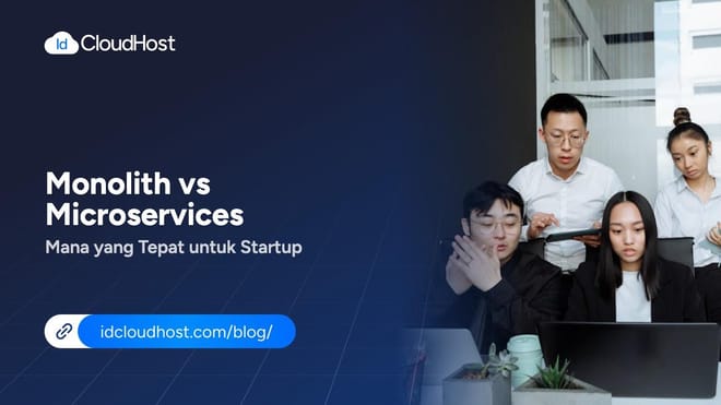 Monolith vs Microservices, Mana yang Tepat Untuk Startup?