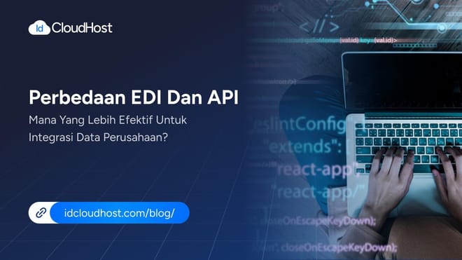 Perbedaan EDI dan API untuk Integrasi Data Perusahaan