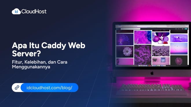Apa Itu Caddy Web Server? Fitur dan Cara Menggunakannya