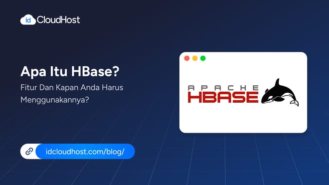 Apa Itu HBase? Fitur dan Kapan Harus Menggunakannya