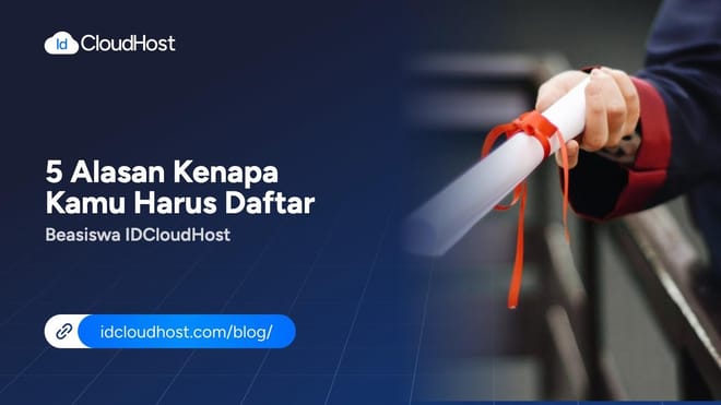 5 Alasan Kenapa Kamu Harus Daftar Beasiswa IDCloudHost