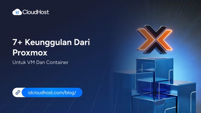 7+ Keunggulan dari Proxmox untuk VM dan Container