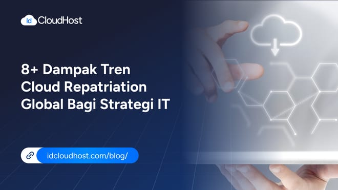 8+ Dampak Tren Cloud Repatriation Global bagi Strategi IT