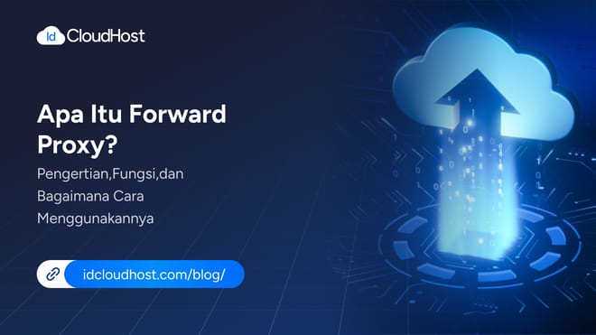 Apa Itu Forward Proxy? Pengertian dan Cara Menggunakannya