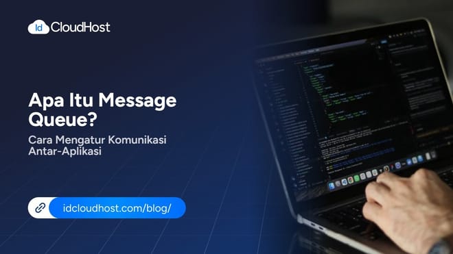 Apa Itu Message Queue? Cara Mengatur Komunikasi Antar-Aplikasi