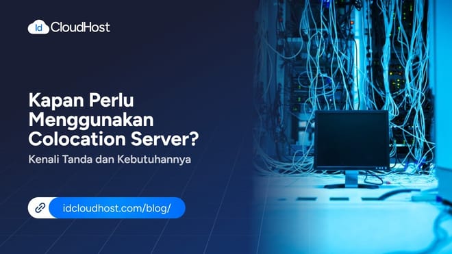 Kapan Perlu Menggunakan Colocation Server? Kenali Tanda dan Kebutuhannya