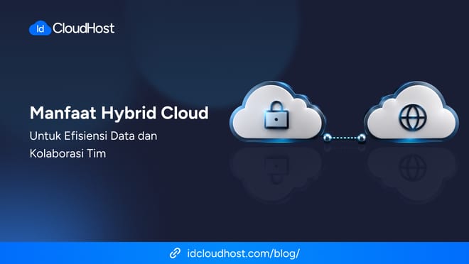 Manfaat Hybrid Cloud untuk Efisiensi Data dan Kolaborasi Tim