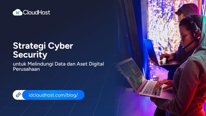 Strategi Cyber Security untuk Melindungi Data & Aset Digital Perusahaan