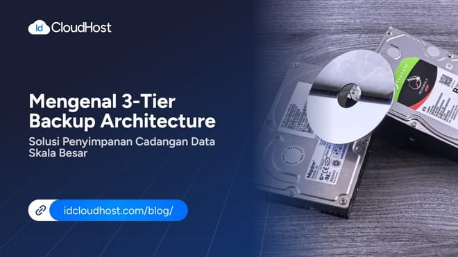 Mengenal 3-Tier Backup Architecture, Solusi Penyimpanan Cadangan Data Skala Besar