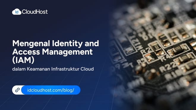 Mengenal Identity and Access Management (IAM) dalam Keamanan Infrastruktur Cloud