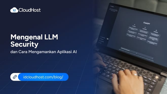 Mengenal LLM Security dan Cara Mengamankan Aplikasi AI