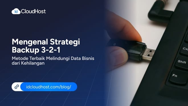 Mengenal Strategi Backup 3-2-1, Metode Terbaik Melindungi Data Bisnis dari Kehilangan