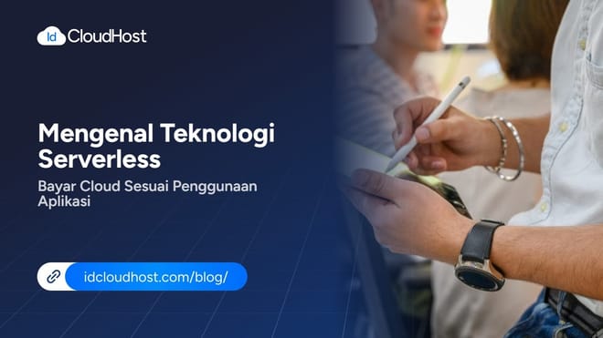 Mengenal Teknologi Serverless: Bayar Cloud Sesuai Penggunaan Aplikasi