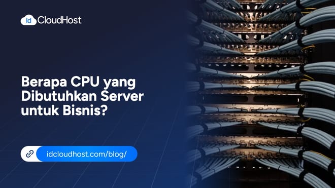 Berapa CPU yang Dibutuhkan Server untuk Bisnis?
