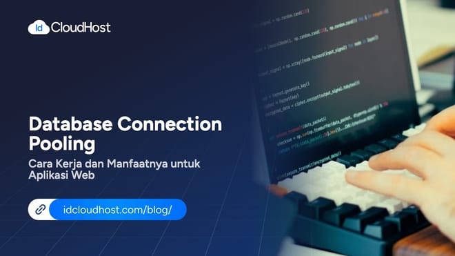 Database Connection Pooling, Cara Kerja & Manfaat untuk Aplikasi