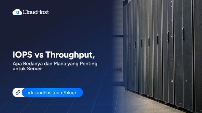 IOPS vs Throughput, Apa Bedanya & Mana Penting untuk Server?
