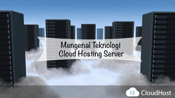 Mengenal Teknologi Cloud Hosting Server