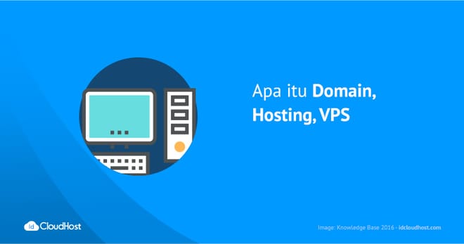 Apa Itu Domain, Hosting, Dan VPS? | IDCloudHost